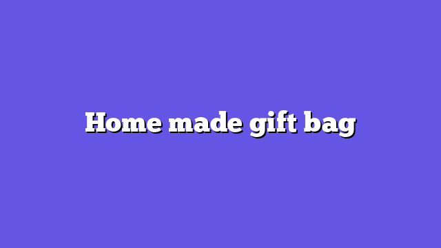 Home made gift bag