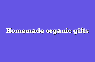 Homemade organic gifts