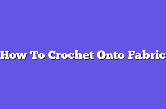 How To Crochet Onto Fabric