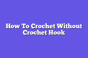 How To Crochet Without Crochet Hook