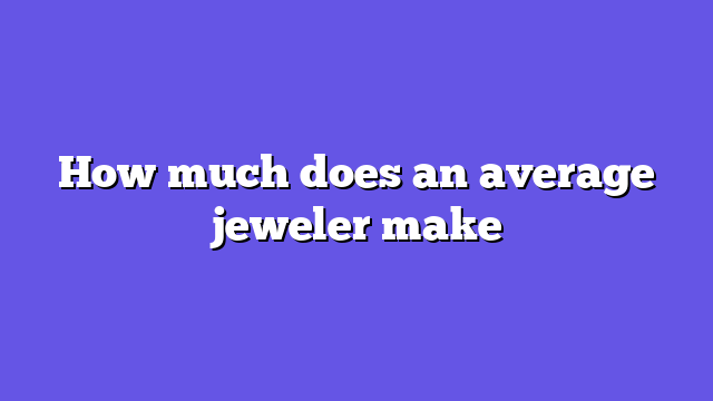 How much does an average jeweler make