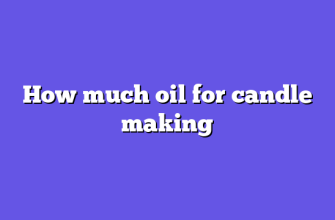 How much oil for candle making