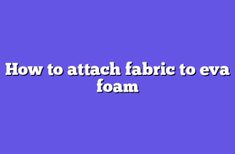 How to attach fabric to eva foam