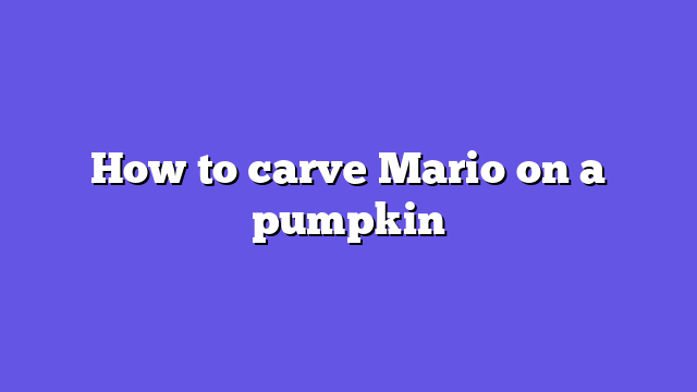 How to carve Mario on a pumpkin