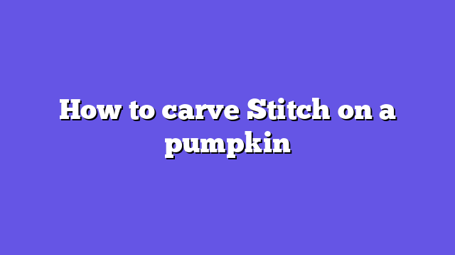 How to carve Stitch on a pumpkin