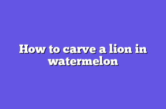 How to carve a lion in watermelon