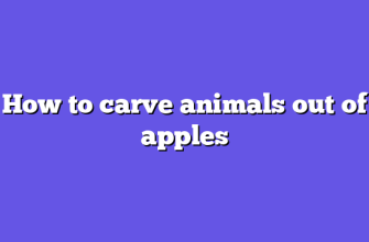 How to carve animals out of apples