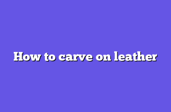 How to carve on leather