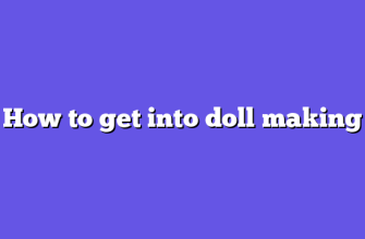 How to get into doll making
