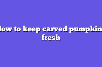 How to keep carved pumpkins fresh