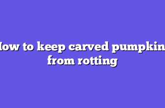 How to keep carved pumpkins from rotting