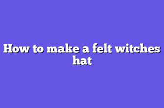 How to make a felt witches hat