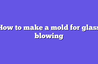 How to make a mold for glass blowing