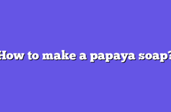 How to make a papaya soap?