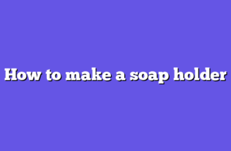 How to make a soap holder