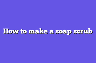 How to make a soap scrub