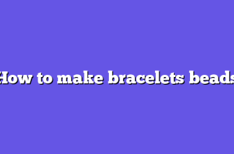 How to make bracelets beads
