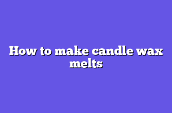 How to make candle wax melts