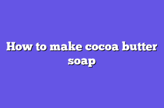 How to make cocoa butter soap