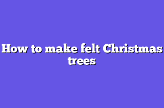 How to make felt Christmas trees