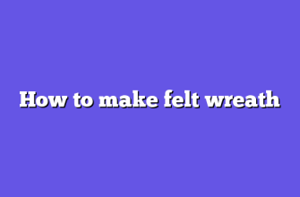 How to make felt wreath