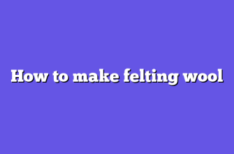 How to make felting wool
