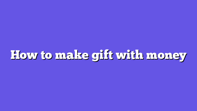 How to make gift with money