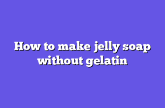 How to make jelly soap without gelatin