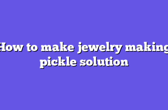 How to make jewelry making pickle solution
