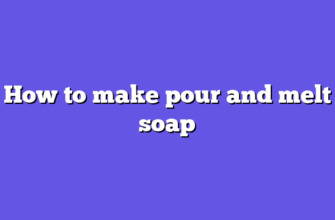 How to make pour and melt soap