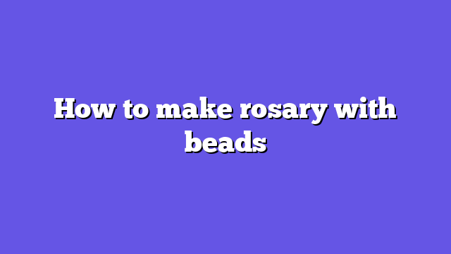 How to make rosary with beads