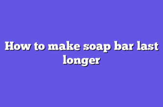 How to make soap bar last longer