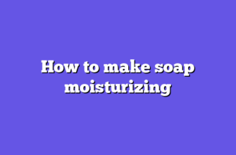 How to make soap moisturizing