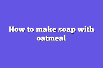 How to make soap with oatmeal