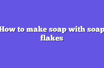 How to make soap with soap flakes