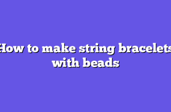How to make string bracelets with beads