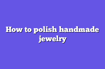 How to polish handmade jewelry
