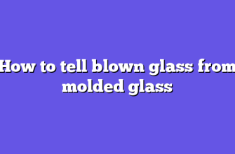 How to tell blown glass from molded glass