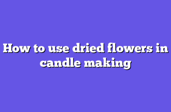 How to use dried flowers in candle making