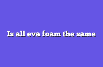 Is all eva foam the same