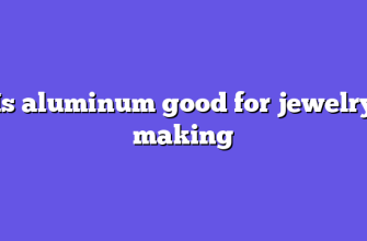 Is aluminum good for jewelry making