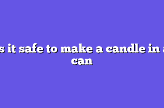 Is it safe to make a candle in a can