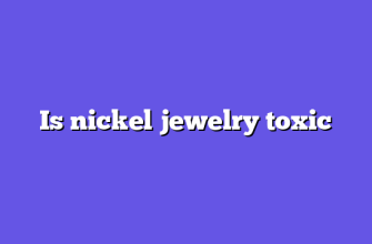 Is nickel jewelry toxic