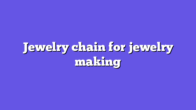 Jewelry chain for jewelry making