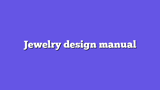 Jewelry design manual