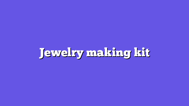 Jewelry making kit