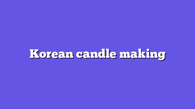 Korean candle making