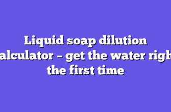 Liquid soap dilution calculator – get the water right the first time