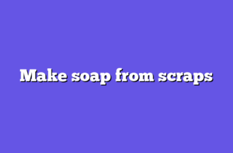 Make soap from scraps