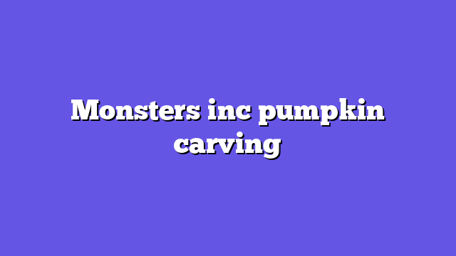 Monsters inc pumpkin carving